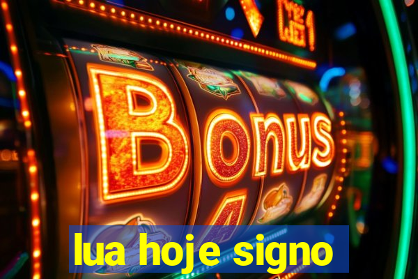 lua hoje signo